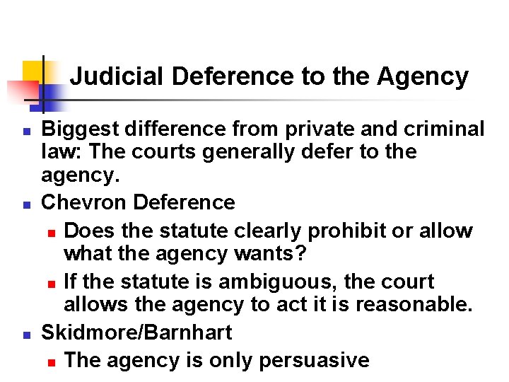 Judicial Deference to the Agency n n n Biggest difference from private and criminal