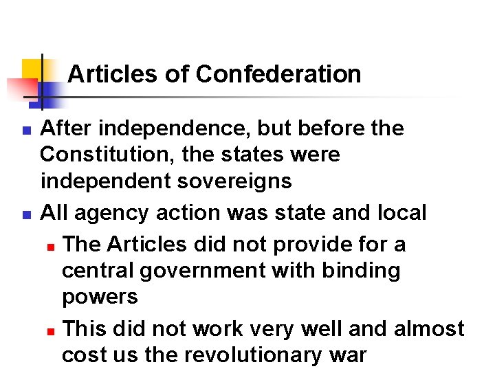 Articles of Confederation n n After independence, but before the Constitution, the states were