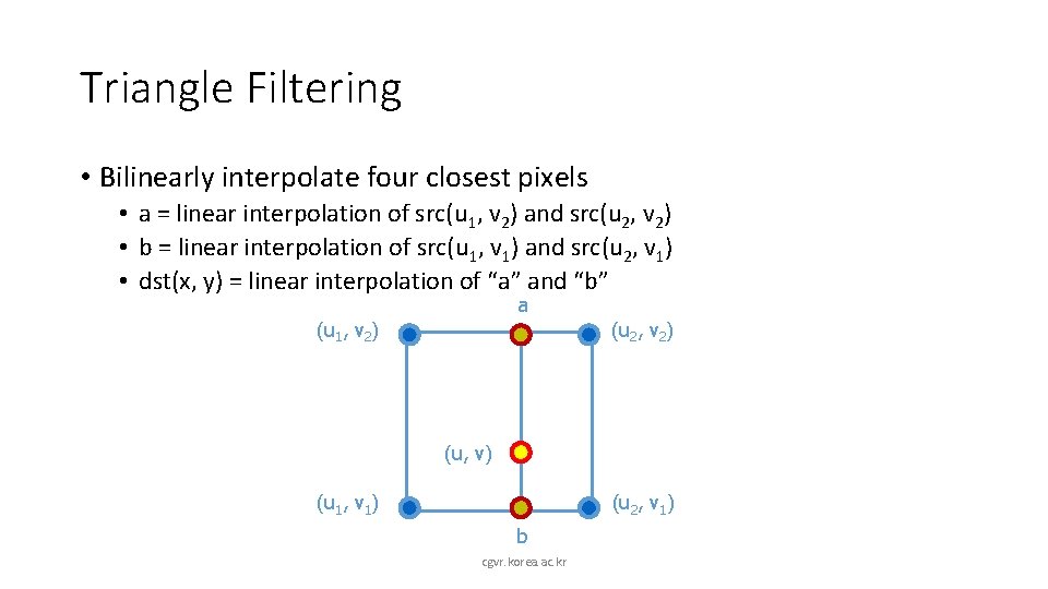 Triangle Filtering • Bilinearly interpolate four closest pixels • a = linear interpolation of