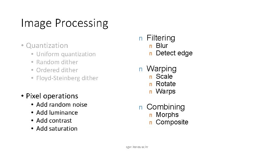 Image Processing • Quantization • • Uniform quantization Random dither Ordered dither Floyd-Steinberg dither