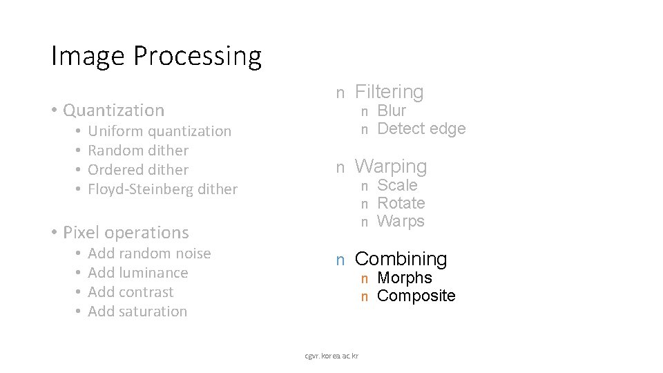 Image Processing • Quantization • • Uniform quantization Random dither Ordered dither Floyd-Steinberg dither