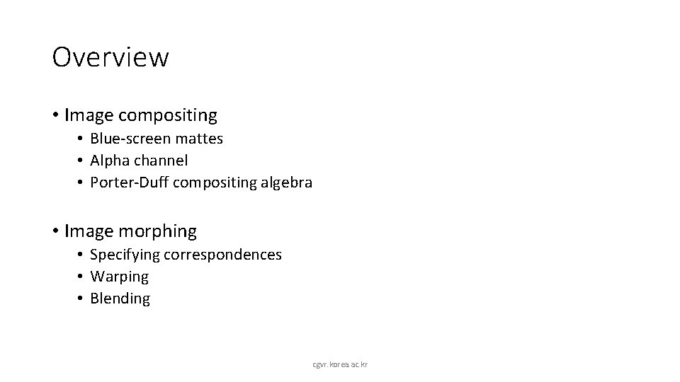 Overview • Image compositing • Blue-screen mattes • Alpha channel • Porter-Duff compositing algebra