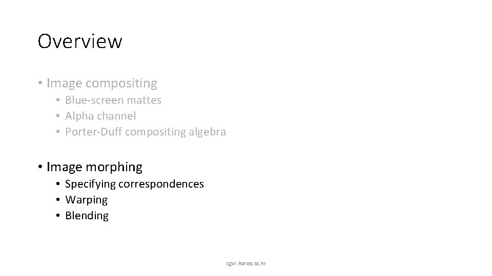 Overview • Image compositing • Blue-screen mattes • Alpha channel • Porter-Duff compositing algebra