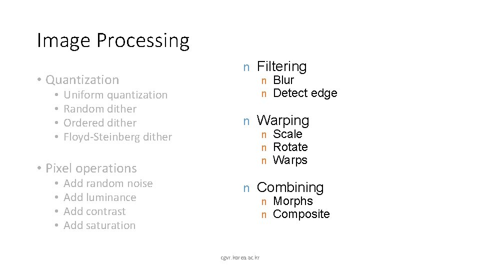 Image Processing • Quantization • • Uniform quantization Random dither Ordered dither Floyd-Steinberg dither