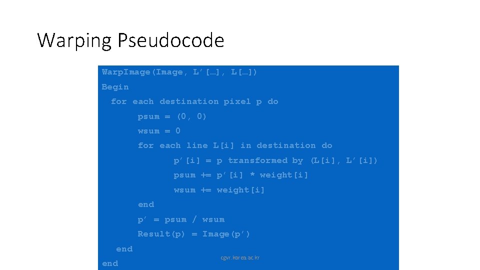 Warping Pseudocode Warp. Image(Image, L’[…], L[…]) Begin for each destination pixel p do psum
