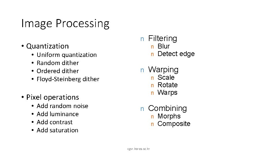 Image Processing • Quantization • • Uniform quantization Random dither Ordered dither Floyd-Steinberg dither