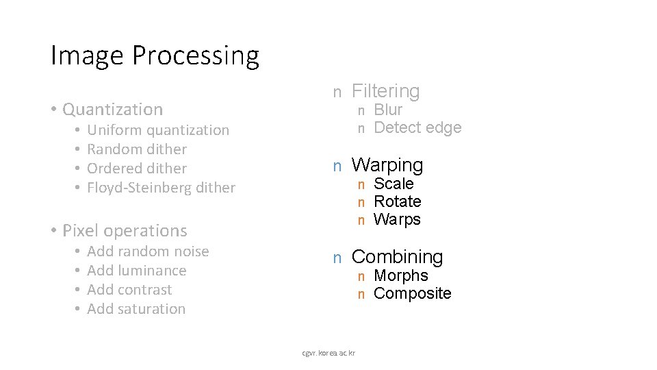 Image Processing • Quantization • • Uniform quantization Random dither Ordered dither Floyd-Steinberg dither
