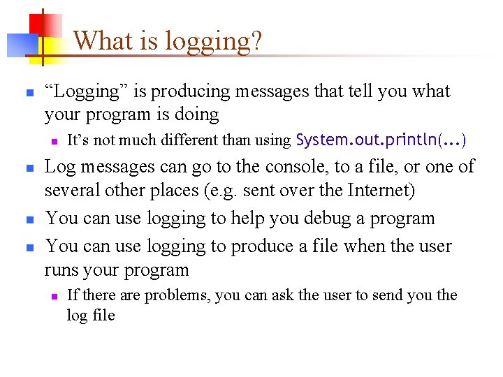 What is logging? n “Logging” is producing messages that tell you what your program