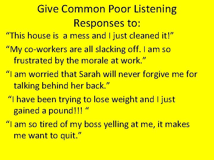 Give Common Poor Listening Responses to: “This house is a mess and I just