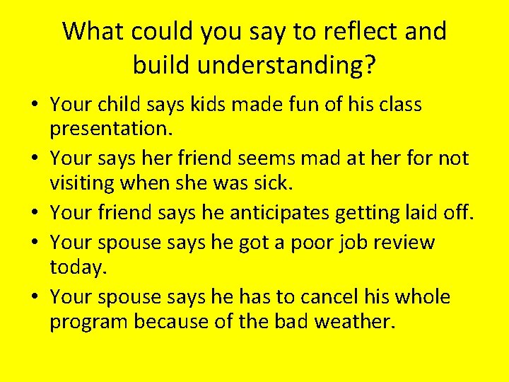 What could you say to reflect and build understanding? • Your child says kids