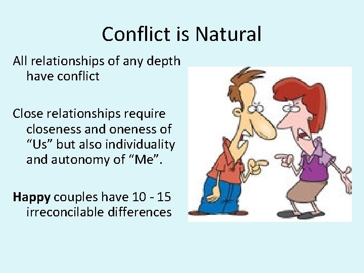 Conflict is Natural All relationships of any depth have conflict Close relationships require closeness