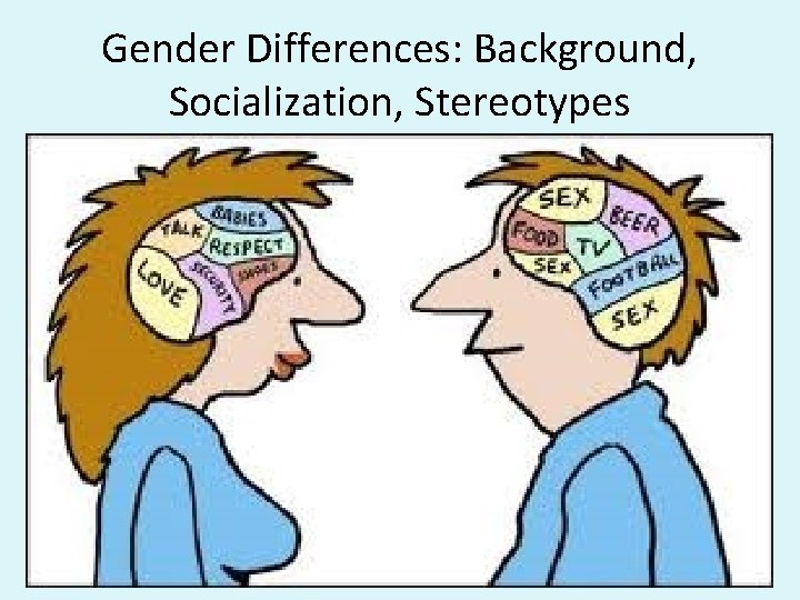 Gender Differences: Background, Socialization, Stereotypes 