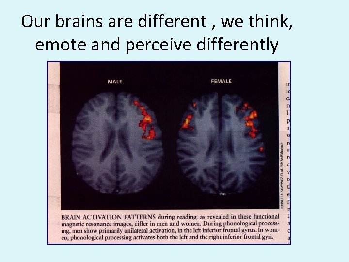 Our brains are different , we think, emote and perceive differently 