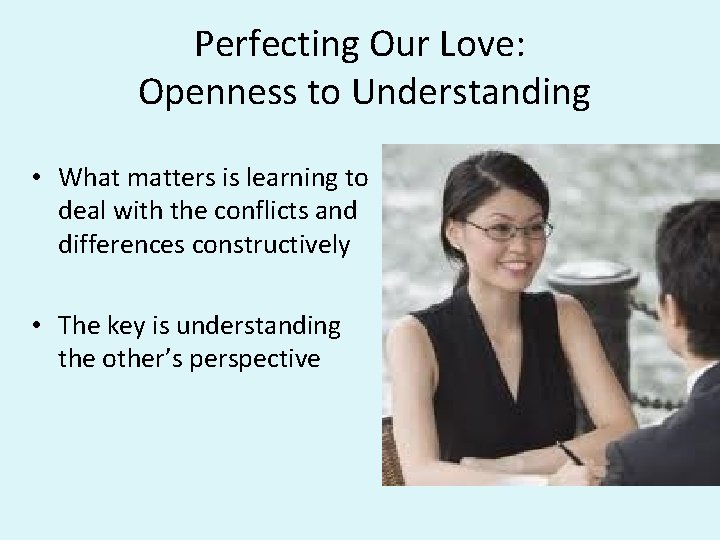 Perfecting Our Love: Openness to Understanding • What matters is learning to deal with