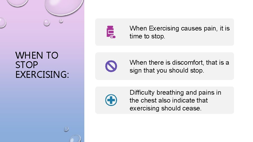 When Exercising causes pain, it is time to stop. WHEN TO STOP EXERCISING: When