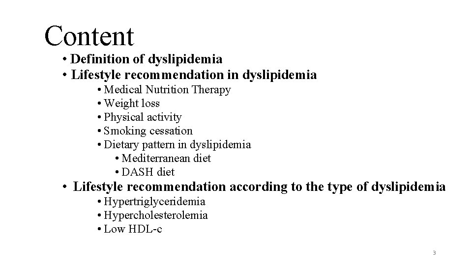 Content • Definition of dyslipidemia • Lifestyle recommendation in dyslipidemia • Medical Nutrition Therapy
