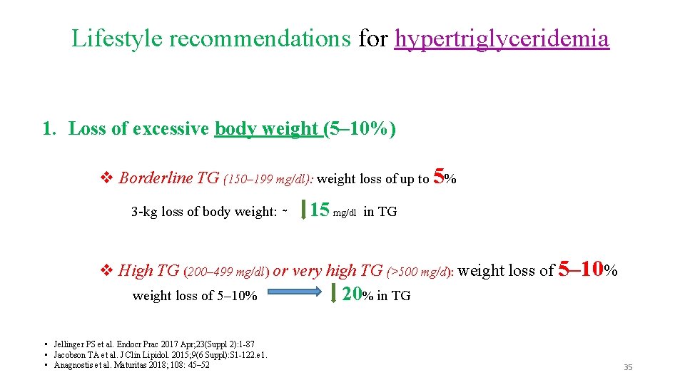 Lifestyle recommendations for hypertriglyceridemia 1. Loss of excessive body weight (5– 10%) v Borderline