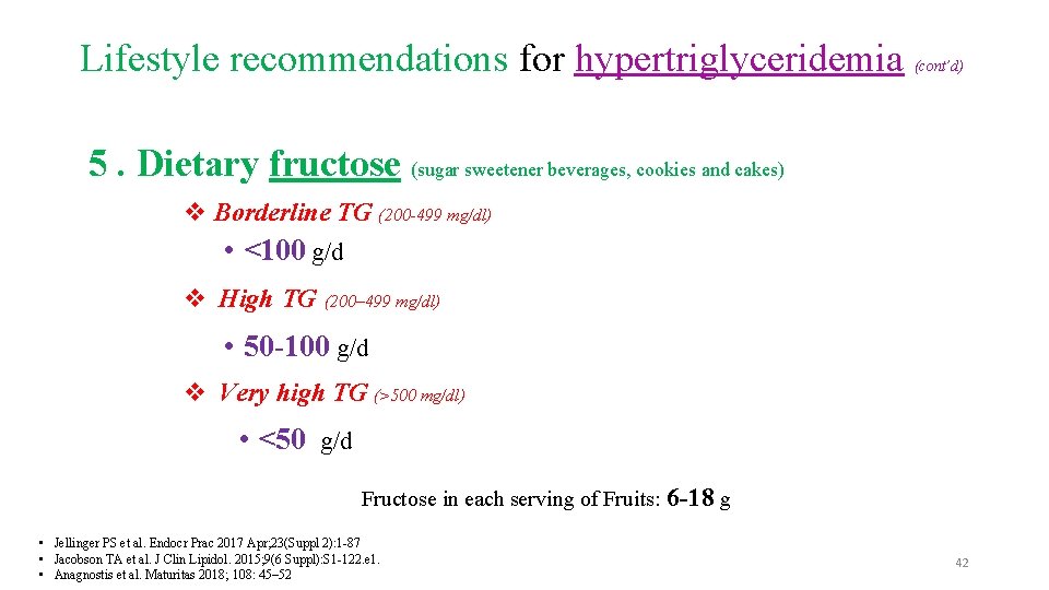 Lifestyle recommendations for hypertriglyceridemia (cont’d) 5. Dietary fructose (sugar sweetener beverages, cookies and cakes)