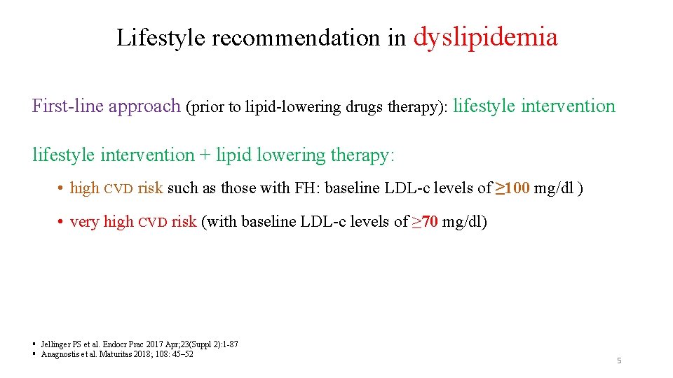 Lifestyle recommendation in dyslipidemia First-line approach (prior to lipid-lowering drugs therapy): lifestyle intervention +