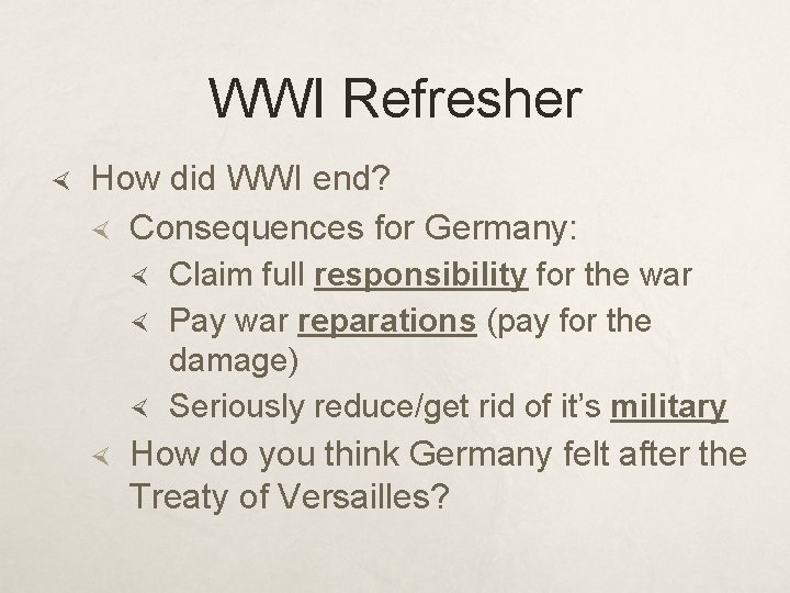 WWI Refresher How did WWI end? Consequences for Germany: Claim full responsibility for the