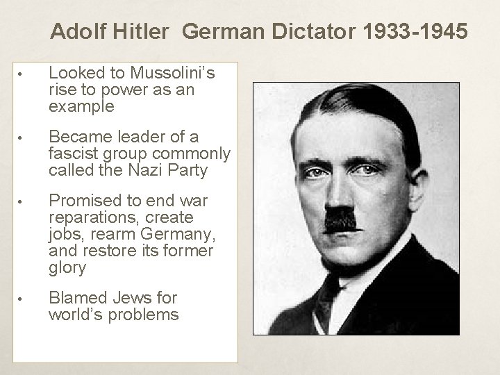 Adolf Hitler German Dictator 1933 -1945 • Looked to Mussolini’s rise to power as