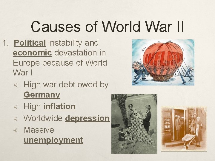 Causes of World War II 1. Political instability and economic devastation in Europe because