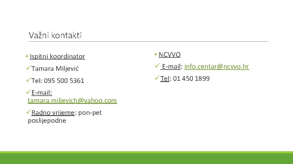 Važni kontakti • Ispitni koordinator • NCVVO üTamara Miljević ü E-mail: info. centar@ncvvo. hr