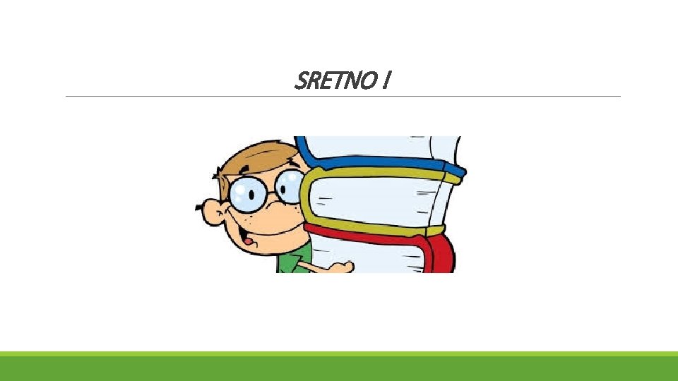 SRETNO ! 