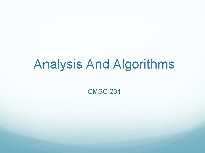 Analysis And Algorithms CMSC 201 