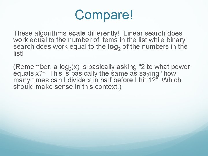 Compare! These algorithms scale differently! Linear search does work equal to the number of