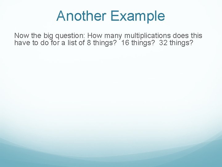 Another Example Now the big question: How many multiplications does this have to do