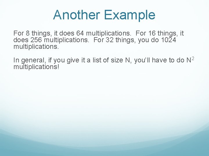 Another Example For 8 things, it does 64 multiplications. For 16 things, it does