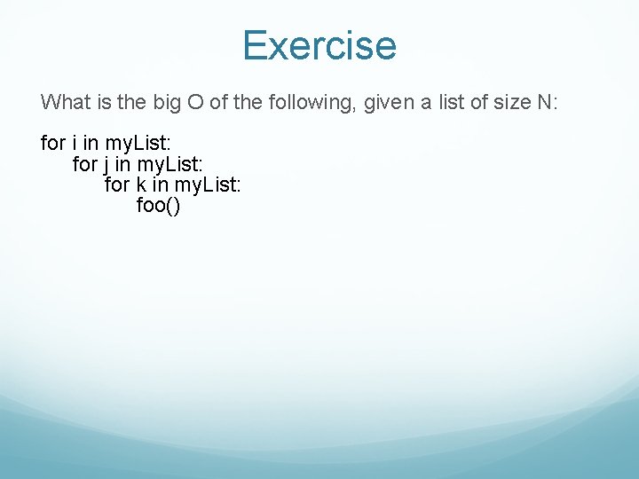 Exercise What is the big O of the following, given a list of size