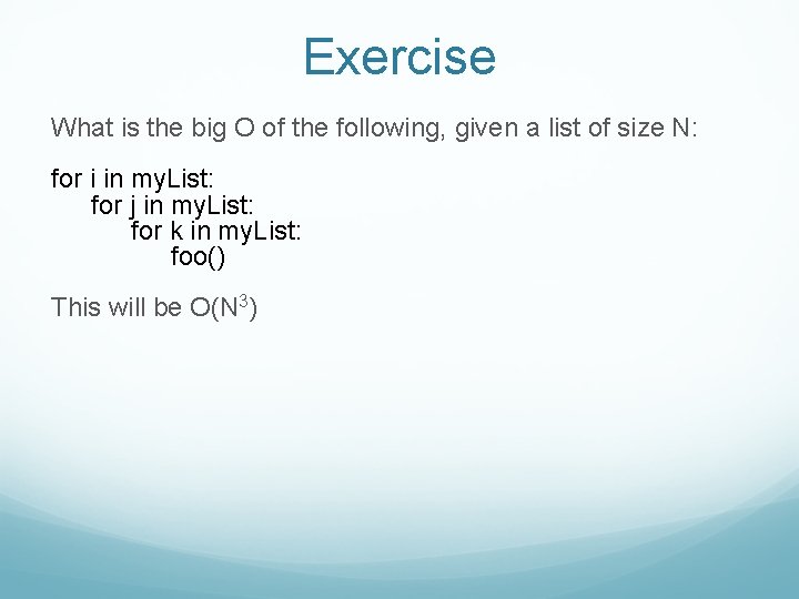 Exercise What is the big O of the following, given a list of size