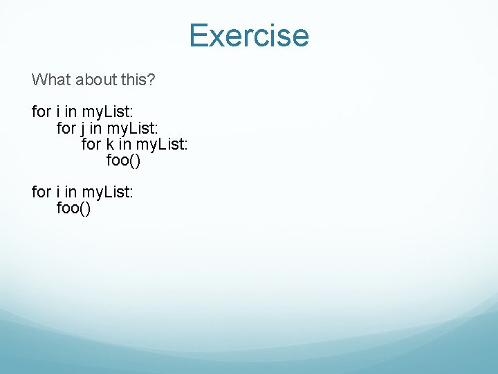 Exercise What about this? for i in my. List: for j in my. List: