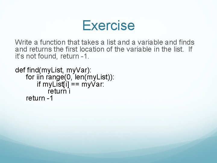 Exercise Write a function that takes a list and a variable and finds and