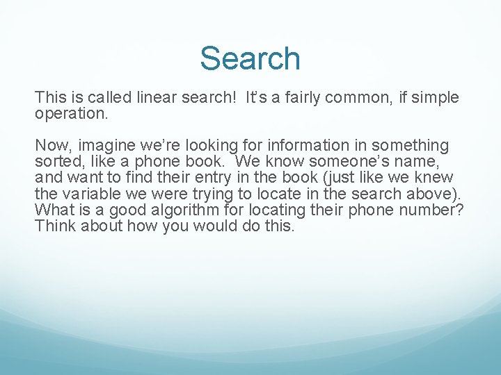 Search This is called linear search! It’s a fairly common, if simple operation. Now,