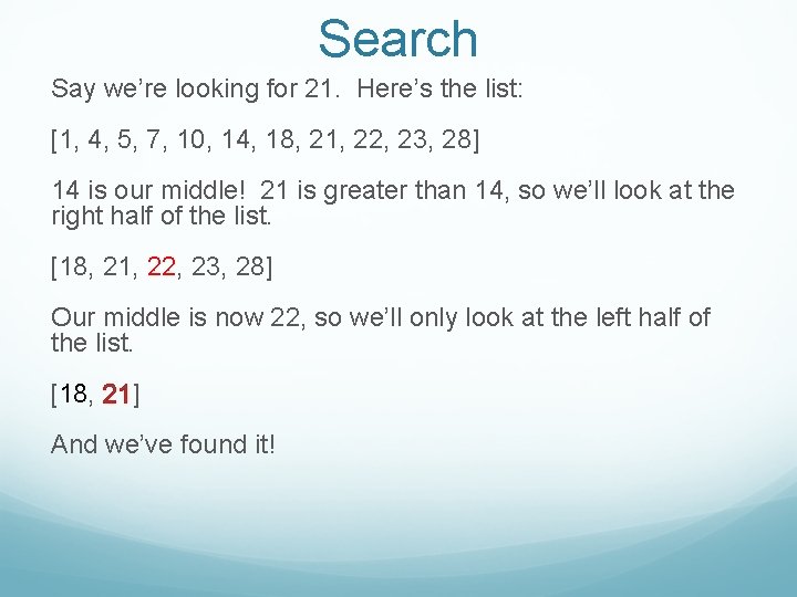 Search Say we’re looking for 21. Here’s the list: [1, 4, 5, 7, 10,