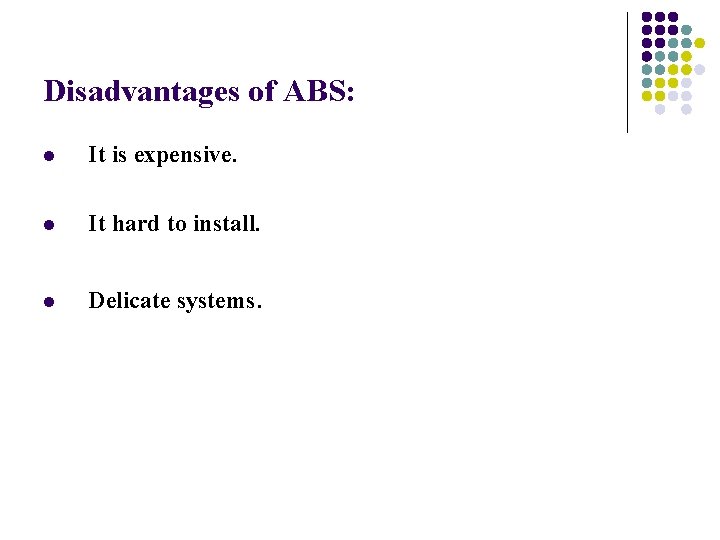 Disadvantages of ABS: l It is expensive. l It hard to install. l Delicate