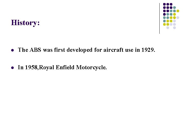 History: l The ABS was first developed for aircraft use in 1929. l In