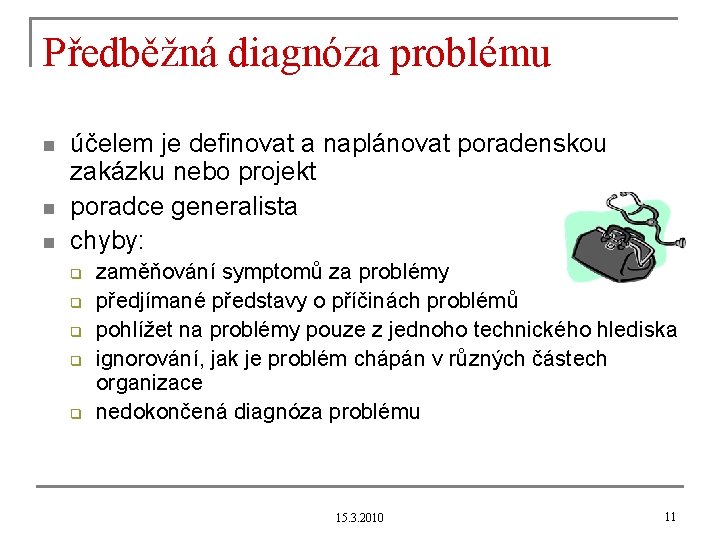 Předběžná diagnóza problému n n n účelem je definovat a naplánovat poradenskou zakázku nebo