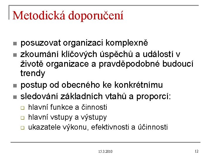 Metodická doporučení n n posuzovat organizaci komplexně zkoumání klíčových úspěchů a událostí v životě