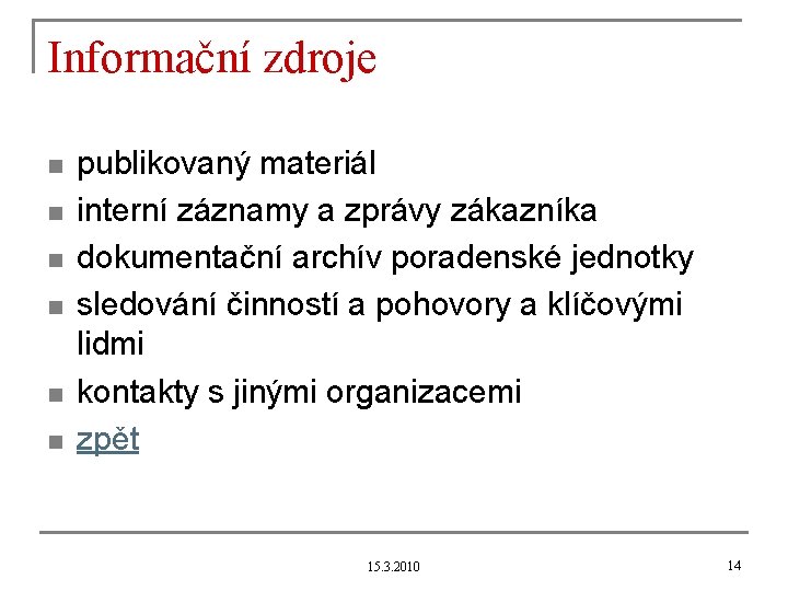 Informační zdroje n n n publikovaný materiál interní záznamy a zprávy zákazníka dokumentační archív