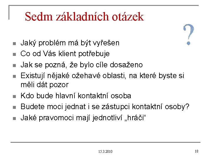 Sedm základních otázek n n n n Jaký problém má být vyřešen Co od