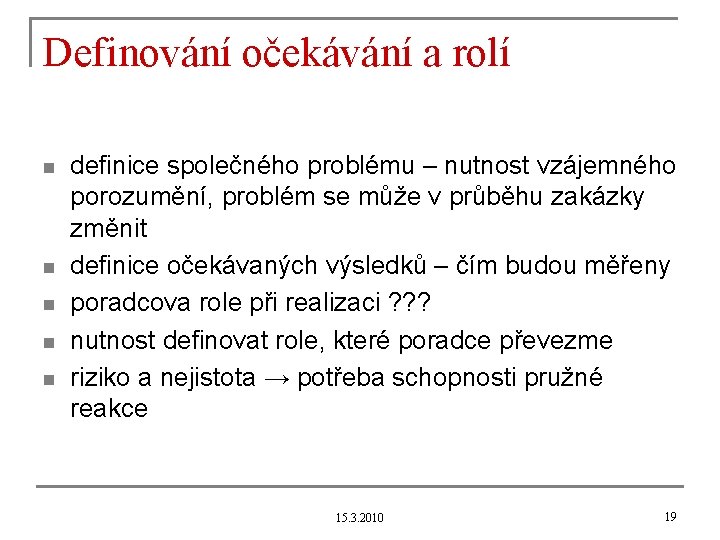 Definování očekávání a rolí n n n definice společného problému – nutnost vzájemného porozumění,