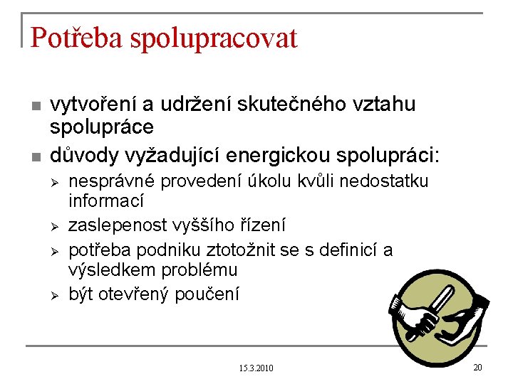 Potřeba spolupracovat n n vytvoření a udržení skutečného vztahu spolupráce důvody vyžadující energickou spolupráci: