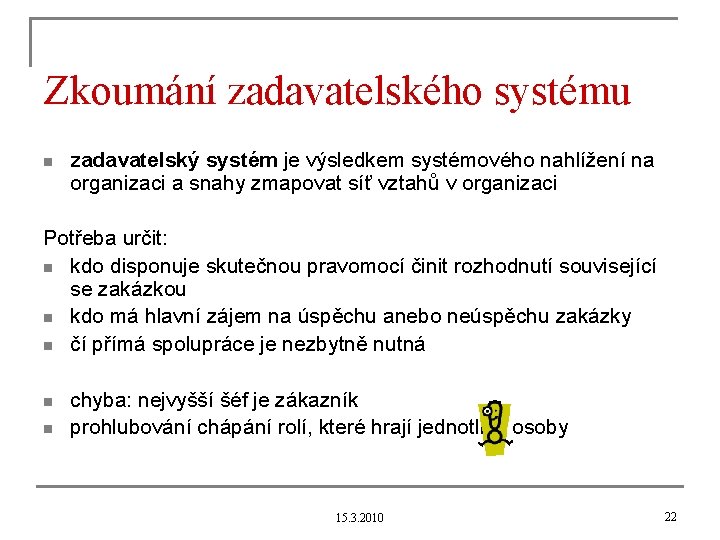 Zkoumání zadavatelského systému n zadavatelský systém je výsledkem systémového nahlížení na organizaci a snahy