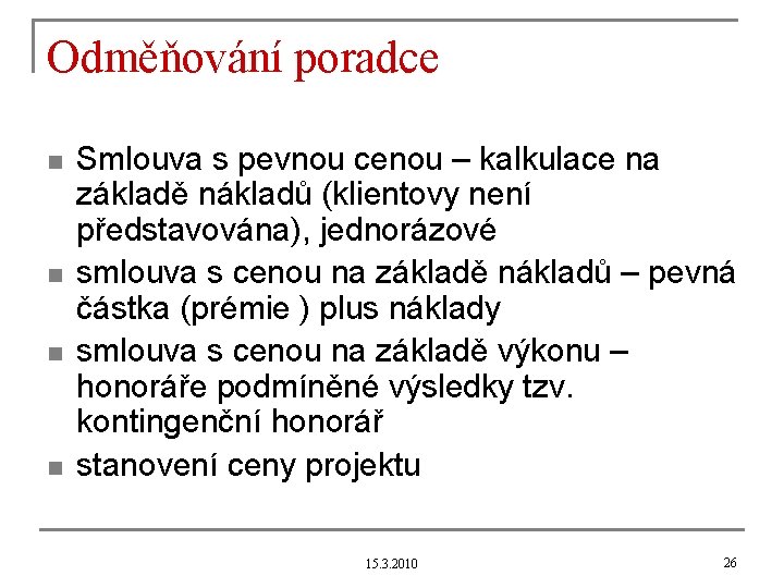 Odměňování poradce n n Smlouva s pevnou cenou – kalkulace na základě nákladů (klientovy