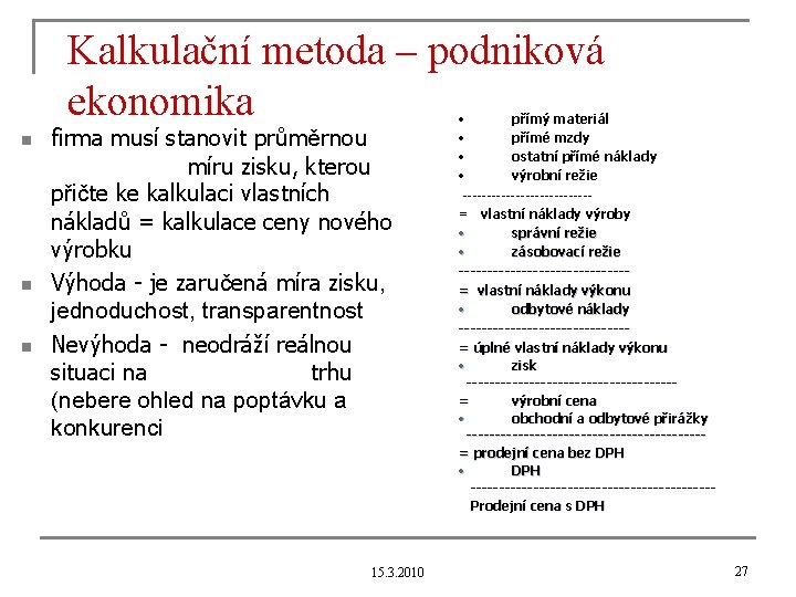 Kalkulační metoda – podniková ekonomika n n n firma musí stanovit průměrnou míru zisku,