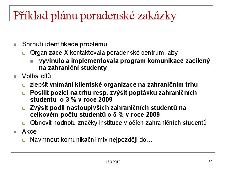 Příklad plánu poradenské zakázky n n n Shrnutí identifikace problému q Organizace X kontaktovala